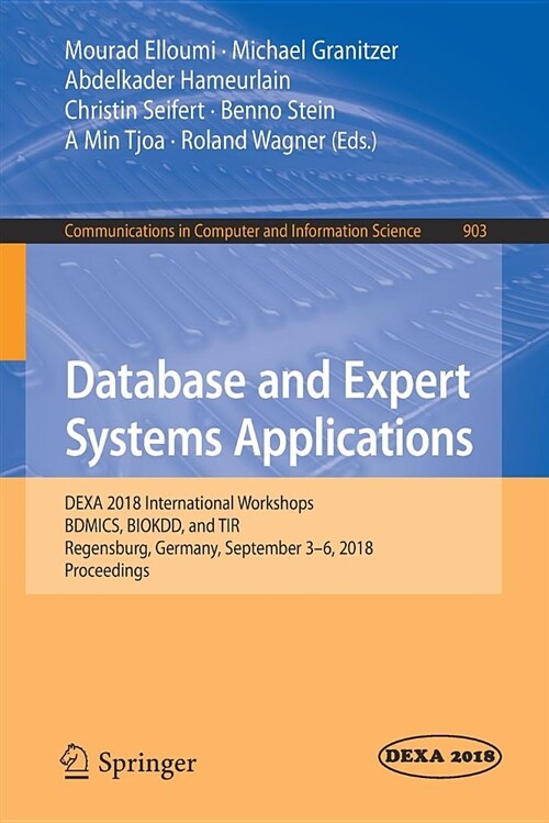 Database and Expert Systems Applications: Dexa 2018 International Workshops, Bdmics, Biokdd, and Tir, Regensburg, Germany, September 3-6, 2018, Procee (Paperback, 2018)