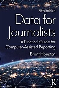 Data for Journalists: A Practical Guide for Computer-Assisted Reporting (Paperback, 5)