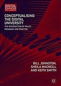 Conceptualising the Digital University: The Intersection of Policy, Pedagogy and Practice (Hardcover, 2018)