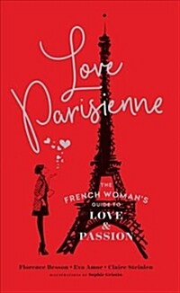 Love Parisienne : The French Womans Guide to Love and Passion (Paperback)