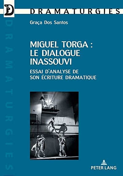 Miguel Torga: Le Dialogue Inassouvi: Essai dAnalyse de Son ?riture Dramatique (Paperback)