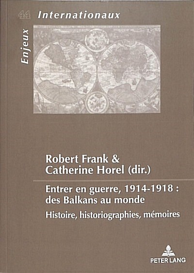 Entrer En Guerre, 1914-1918: Des Balkans Au Monde: Histoire, Historiographies, M?oires (Paperback)