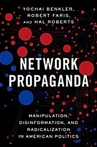 Network Propaganda: Manipulation, Disinformation, and Radicalization in American Politics (Hardcover)