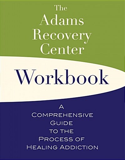 The Adams Recovery Center Workbook: A Comprehensive Guide to the Process of Healing Addiction (Paperback)