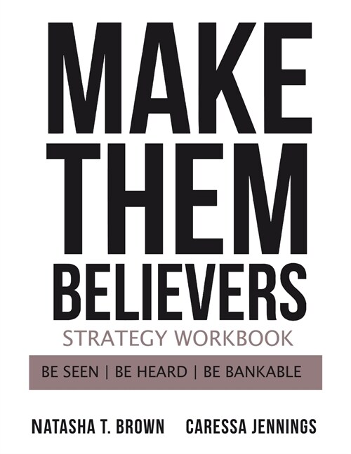 Make Them Believers Strategy Workbook: Be Seen, Be Heard, Be Bankable (Paperback)