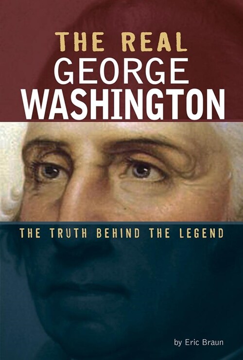 The Real George Washington: The Truth Behind the Legend (Hardcover)