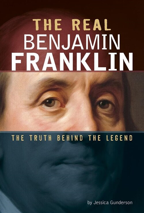 The Real Benjamin Franklin: The Truth Behind the Legend (Hardcover)