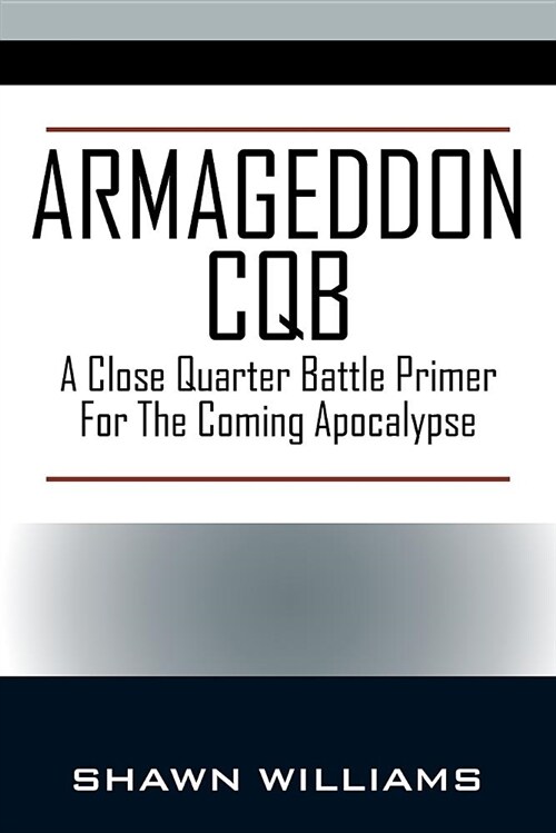 Armageddon CQB: A Close Quarter Battle Primer for the Coming Apocalypse (Paperback)