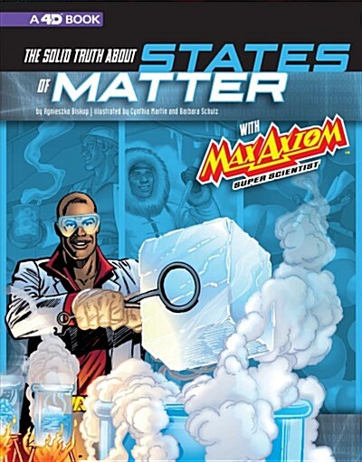 The Solid Truth about States of Matter with Max Axiom, Super Scientist: 4D an Augmented Reading Science Experience (Paperback)