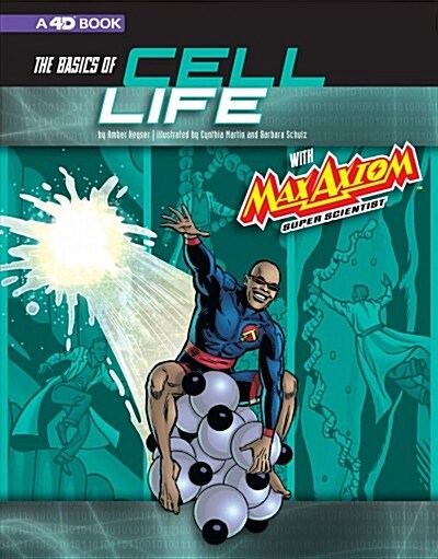 The Basics of Cell Life with Max Axiom, Super Scientist: 4D an Augmented Reading Science Experience (Paperback)