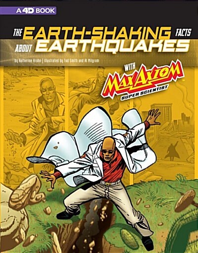 The Earth-Shaking Facts about Earthquakes with Max Axiom, Super Scientist: 4D an Augmented Reading Science Experience (Paperback)