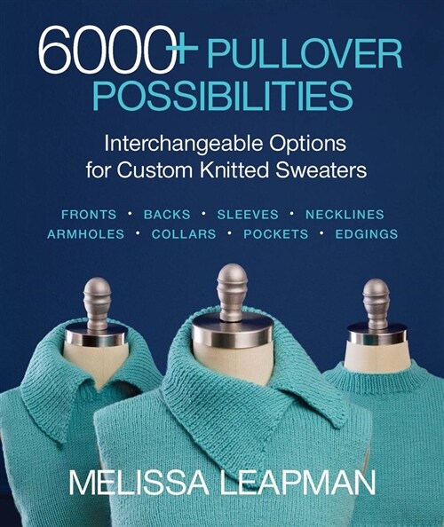 6000+ Pullover Possibilities: Interchangeable Options for Custom Knitted Sweaters (Paperback)