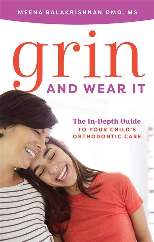 Grin and Wear It: The In-Depth Guide to Your Childs Orthodontic Care (Paperback)