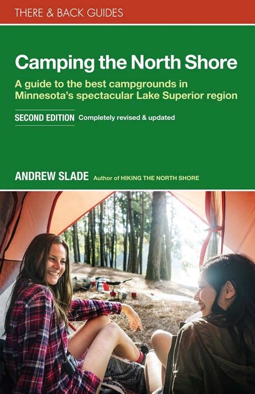 Camping the North Shore: A Guide to the Best Campgrounds in Minnesotas Spectacular Lake Superior Region (Paperback)