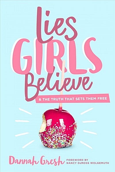 Lies Girls Believe: And the Truth That Sets Them Free (Paperback)