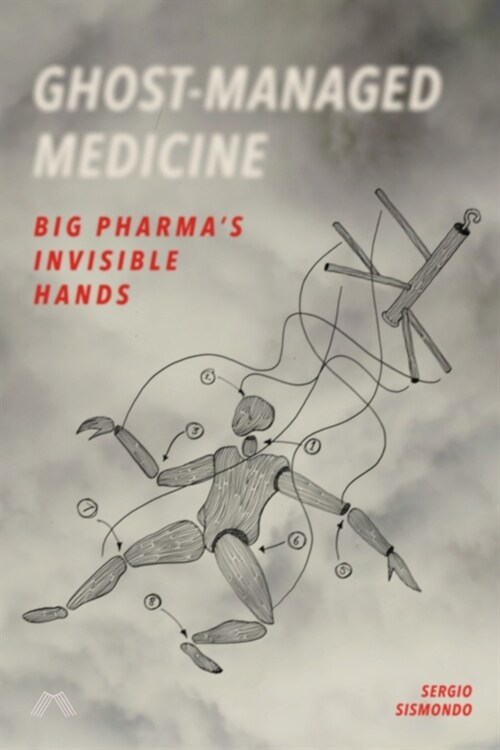 Ghost-Managed Medicine : Big Pharmas Invisible Hands (Paperback)