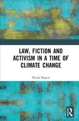 Law, Fiction and Activism in a Time of Climate Change (Hardcover)