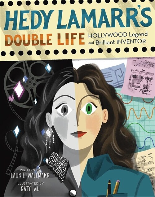 Hedy Lamarrs Double Life: Hollywood Legend and Brilliant Inventorvolume 4 (Hardcover)
