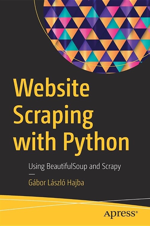 Website Scraping with Python: Using Beautifulsoup and Scrapy (Paperback)