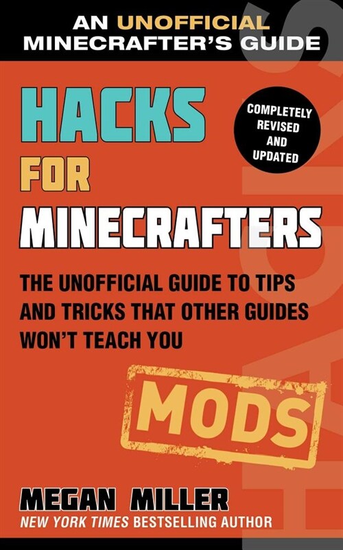Hacks for Minecrafters: Mods: The Unofficial Guide to Tips and Tricks That Other Guides Wont Teach You (Paperback)