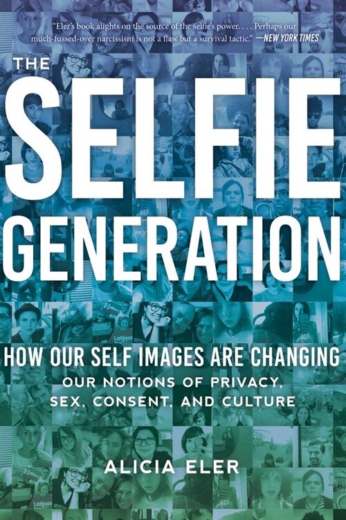 The Selfie Generation: Exploring Our Notions of Privacy, Sex, Consent, and Culture (Paperback)