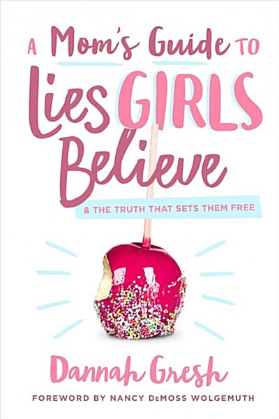 A Moms Guide to Lies Girls Believe: And the Truth That Sets Them Free (Paperback)