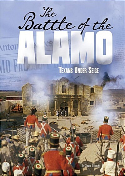 The Battle of the Alamo: Texans Under Siege (Hardcover)