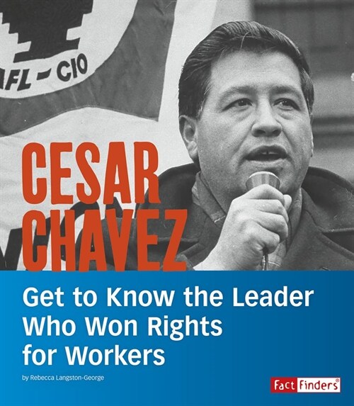 Cesar Chavez: Get to Know the Leader Who Won Rights for Workers (Hardcover)