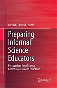 Preparing Informal Science Educators: Perspectives from Science Communication and Education (Paperback)