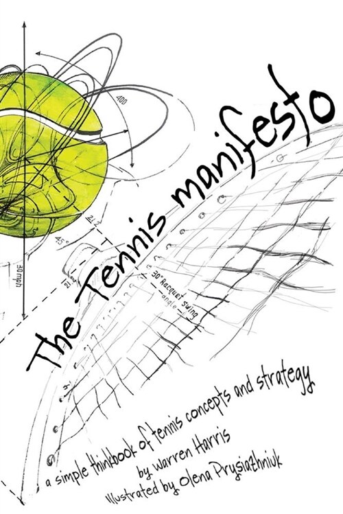 The Tennis Manifesto: A Simple Thinkbook of Tennis Concepts and Strategy Volume 1 (Paperback)