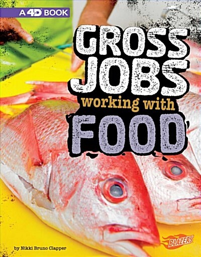 Gross Jobs Working with Food: 4D an Augmented Reading Experience (Hardcover)