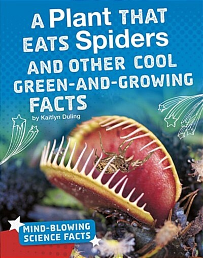 A Plant That Eats Spiders and Other Cool Green-And-Growing Facts (Hardcover)