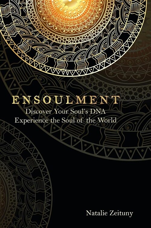 Ensoulment: Discover Your Souls Dna, Experience the Soul of the World (Hardcover)