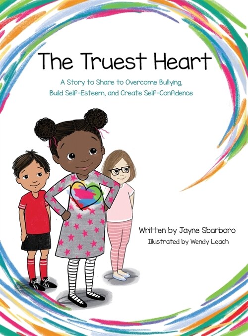 Truest Heart: A Story to Share to Overcome Bullying, Build Self Esteem and Create Confidence (Hardcover)