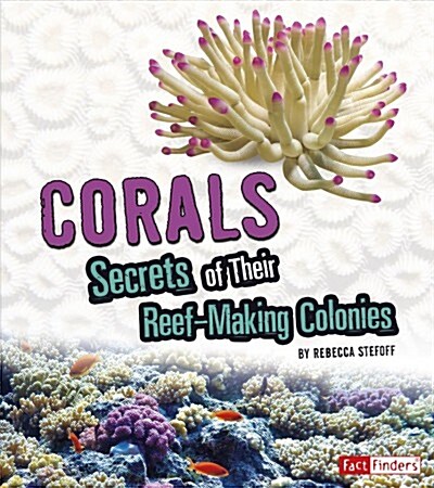 Corals: Secrets of Their Reef-Making Colonies (Paperback)