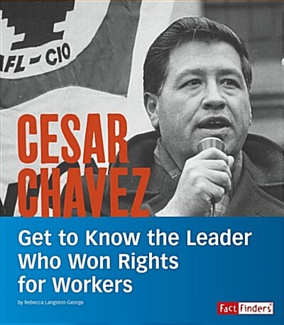 Cesar Chavez: Get to Know the Leader Who Won Rights for Workers (Paperback)