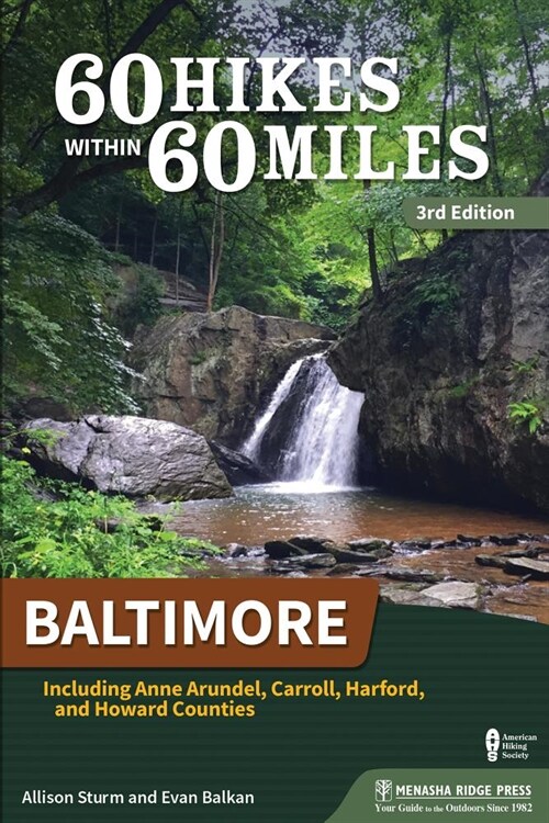 60 Hikes Within 60 Miles: Baltimore: Including Anne Arundel, Baltimore, Carroll, Harford, and Howard Counties (Paperback, 3, Revised)