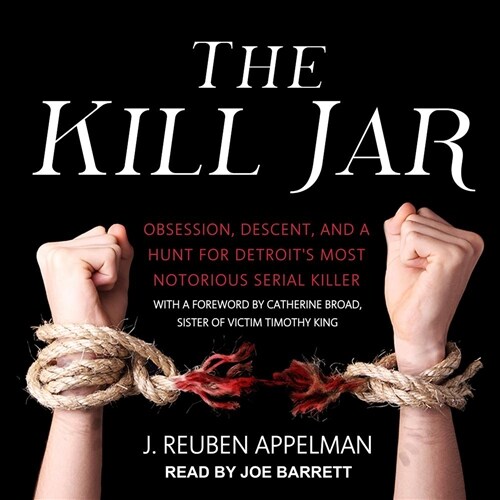 The Kill Jar: Obsession, Descent, and a Hunt for Detroits Most Notorious Serial Killer (MP3 CD)