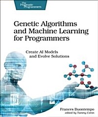 Genetic Algorithms and Machine Learning for Programmers: Create AI Models and Evolve Solutions (Paperback)