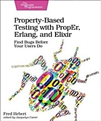 Property-Based Testing with Proper, Erlang, and Elixir: Find Bugs Before Your Users Do (Paperback)