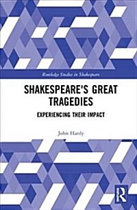 Shakespeares Great Tragedies : Experiencing Their Impact (Hardcover)