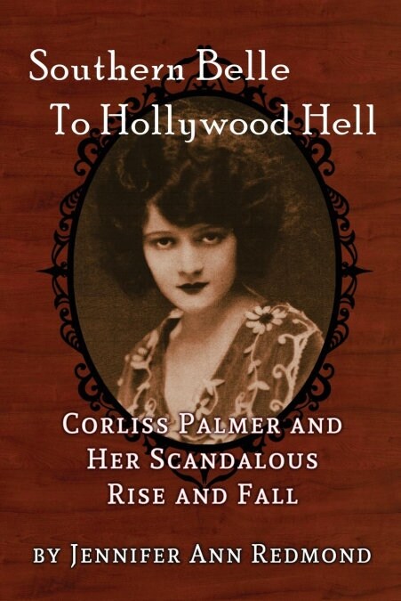 Southern Belle to Hollywood Hell: Corliss Palmer and Her Scandalous Rise and Fall (Paperback)