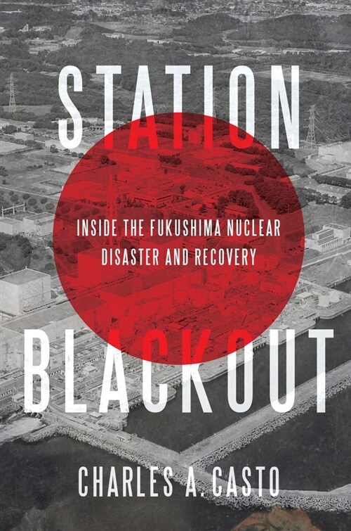 Station Blackout: Inside the Fukushima Nuclear Disaster and Recovery (Hardcover)