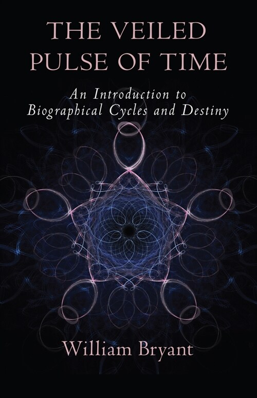The Veiled Pulse of Time: An Introduction to Biographical Cycles and Destiny (Paperback)
