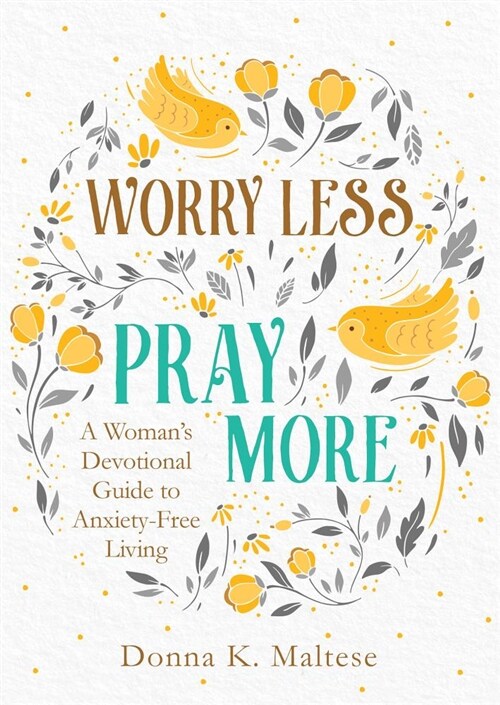 Worry Less, Pray More: A Womans Devotional Guide to Anxiety-Free Living (Paperback)