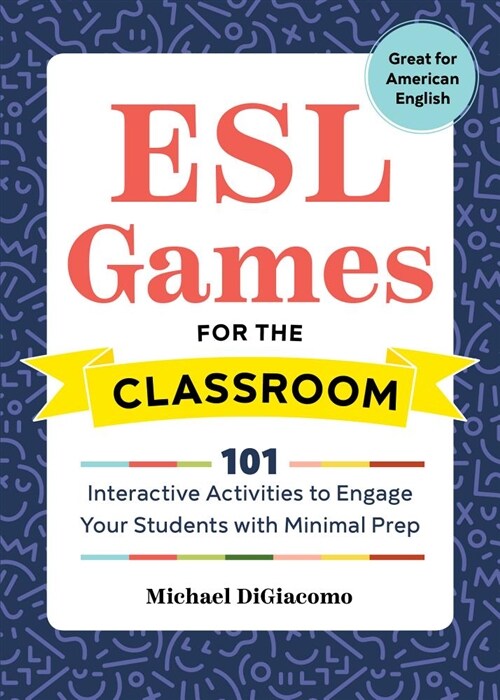 ESL Games for the Classroom: 101 Interactive Activities to Engage Your Students with Minimal Prep (Paperback)