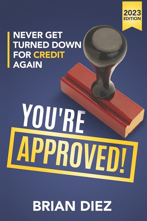 Youre Approved!: Never Get Turned Down for Credit Again. (Paperback)