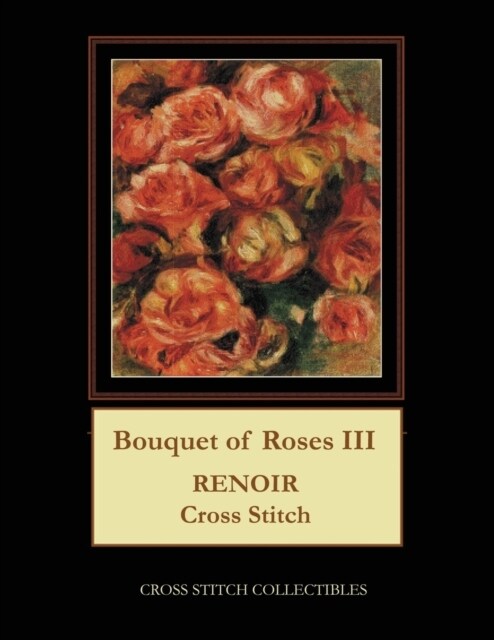 Bouquet of Roses III: Renoir Cross Stitch Pattern (Paperback)