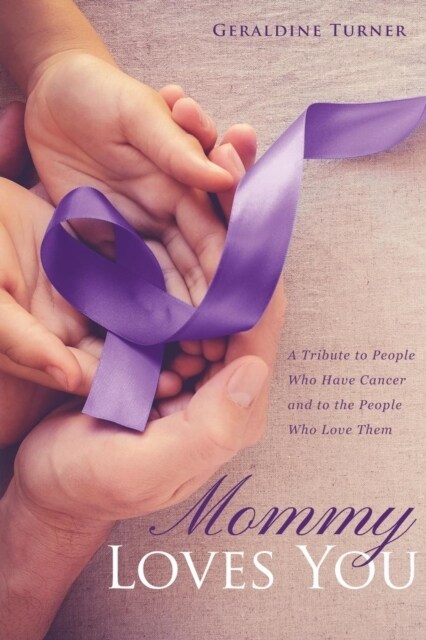 Mommy Loves You: A Tribute to People Who Have Cancer and to the People Who Love Them (Paperback)