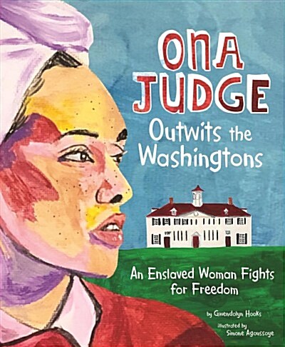 Ona Judge Outwits the Washingtons: An Enslaved Woman Fights for Freedom (Hardcover)